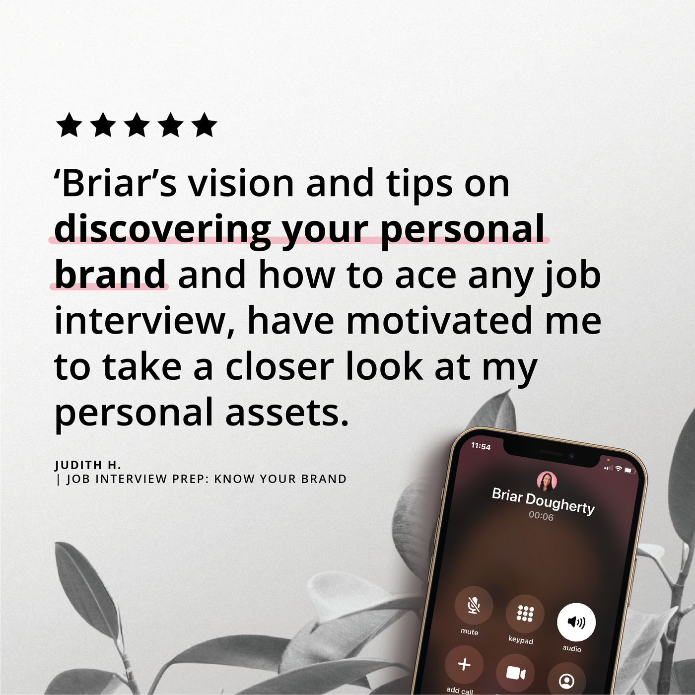 phone screen displaying a ongoing call with Briar Dougherty, on a black and white plant picture with a testimonial quote above